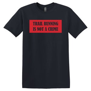 Trail Running Is Not A Crime - T-Shirt